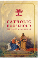 Catholic Household Blessings and Prayers (Ascension Edition)